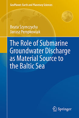 Livre Relié The Role of Submarine Groundwater Discharge as Material Source to the Baltic Sea de Janusz Pempkowiak, Beata Szymczycha