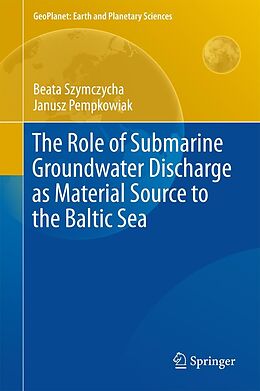 E-Book (pdf) The Role of Submarine Groundwater Discharge as Material Source to the Baltic Sea von Beata Szymczycha, Janusz Pempkowiak