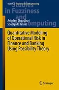 E-Book (pdf) Quantitative Modeling of Operational Risk in Finance and Banking Using Possibility Theory von Arindam Chaudhuri, Soumya K. Ghosh