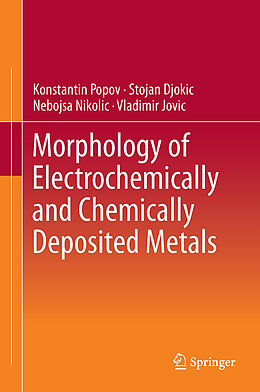 Livre Relié Morphology of Electrochemically and Chemically Deposited Metals de Konstantin I. Popov, Vladimir D. Jovic´, Nebojs a D. Nikolic´