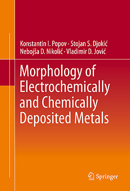 eBook (pdf) Morphology of Electrochemically and Chemically Deposited Metals de Konstantin I. Popov, Stojan S. Djokic´, Nebojs a D. Nikolic´