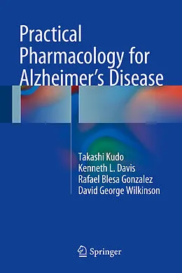 E-Book (pdf) Practical Pharmacology for Alzheimer's Disease von Takashi Kudo, Kenneth L. Davis, Rafael Blesa Gonzalez
