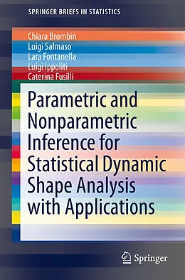E-Book (pdf) Parametric and Nonparametric Inference for Statistical Dynamic Shape Analysis with Applications von Chiara Brombin, Luigi Salmaso, Lara Fontanella