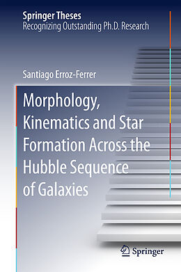 Fester Einband Morphology, Kinematics and Star Formation Across the Hubble Sequence of Galaxies von Santiago Erroz-Ferrer