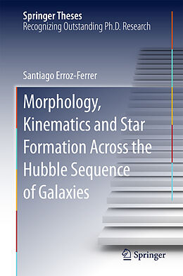 E-Book (pdf) Morphology, Kinematics and Star Formation Across the Hubble Sequence of Galaxies von Santiago Erroz-Ferrer