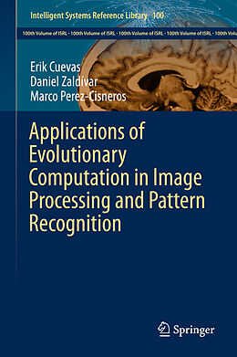 Livre Relié Applications of Evolutionary Computation in Image Processing and Pattern Recognition de Erik Cuevas, Marco Perez-Cisneros, Daniel Zaldívar