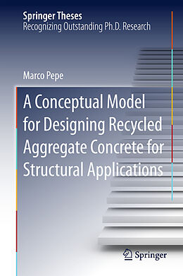 Fester Einband A Conceptual Model for Designing Recycled Aggregate Concrete for Structural Applications von Marco Pepe