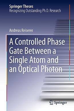 Livre Relié A Controlled Phase Gate Between a Single Atom and an Optical Photon de Andreas Reiserer