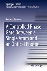 E-Book (pdf) A Controlled Phase Gate Between a Single Atom and an Optical Photon von Andreas Reiserer