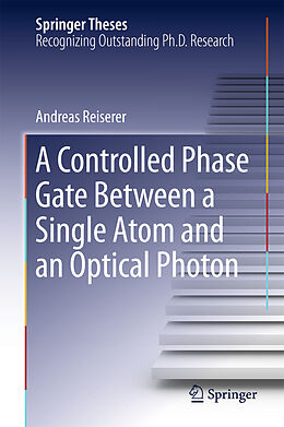 eBook (pdf) A Controlled Phase Gate Between a Single Atom and an Optical Photon de Andreas Reiserer