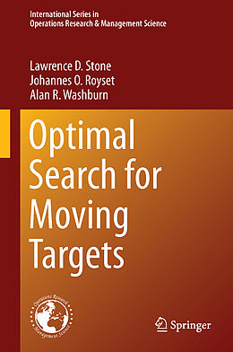 Livre Relié Optimal Search for Moving Targets de Lawrence D. Stone, Alan R. Washburn, Johannes O. Royset