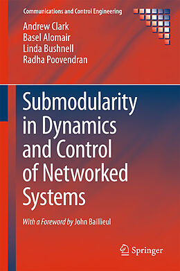 eBook (pdf) Submodularity in Dynamics and Control of Networked Systems de Andrew Clark, Basel Alomair, Linda Bushnell