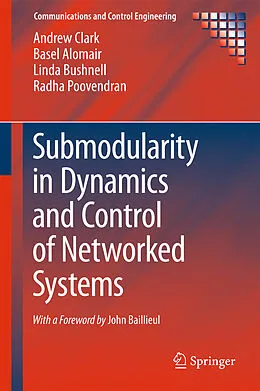 E-Book (pdf) Submodularity in Dynamics and Control of Networked Systems von Andrew Clark, Basel Alomair, Linda Bushnell