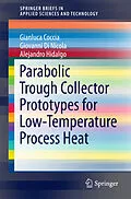 E-Book (pdf) Parabolic Trough Collector Prototypes for Low-Temperature Process Heat von Gianluca Coccia, Giovanni Di Nicola, Alejandro Hidalgo