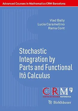 E-Book (pdf) Stochastic Integration by Parts and Functional Itô Calculus von Vlad Bally, Lucia Caramellino, Rama Cont