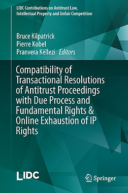 Livre Relié Compatibility of Transactional Resolutions of Antitrust Proceedings with Due Process and Fundamental Rights & Online Exhaustion of IP Rights de 