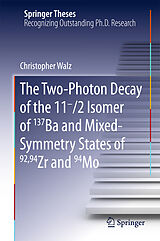 eBook (pdf) The Two-Photon Decay of the 11-/2 Isomer of 137Ba and Mixed-Symmetry States of 92,94Zr and 94Mo de Christopher Walz