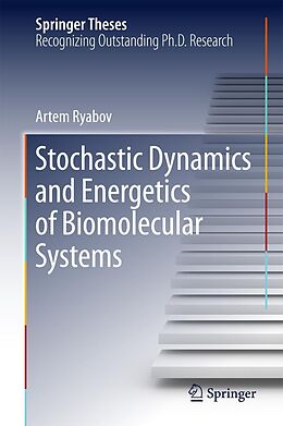 E-Book (pdf) Stochastic Dynamics and Energetics of Biomolecular Systems von Artem Ryabov