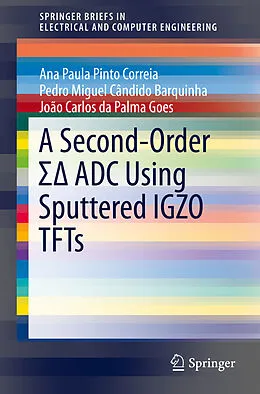 E-Book (pdf) A Second-Order S  ADC Using Sputtered IGZO TFTs von Ana Paula Pinto Correia, Pedro Miguel Cândido Barquinha, João Carlos Da Palma Goes