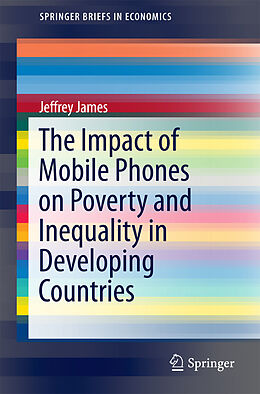 E-Book (pdf) The Impact of Mobile Phones on Poverty and Inequality in Developing Countries von Jeffrey James