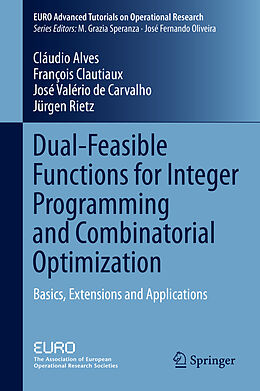 E-Book (pdf) Dual-Feasible Functions for Integer Programming and Combinatorial Optimization von Cláudio Alves, Francois Clautiaux, José Valério De Carvalho