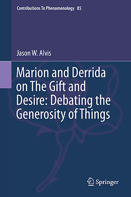 eBook (pdf) Marion and Derrida on The Gift and Desire: Debating the Generosity of Things de Jason Alvis