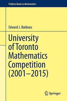 E-Book (pdf) University of Toronto Mathematics Competition (2001-2015) von Edward J. Barbeau