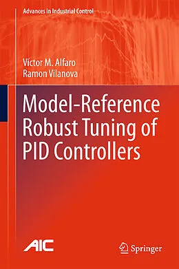 E-Book (pdf) Model-Reference Robust Tuning of PID Controllers von Victor M. Alfaro, Ramon Vilanova