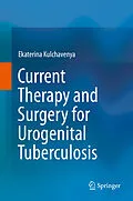 E-Book (pdf) Current Therapy and Surgery for Urogenital Tuberculosis von Ekaterina Kulchavenya