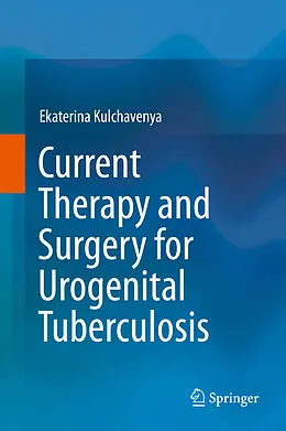 E-Book (pdf) Current Therapy and Surgery for Urogenital Tuberculosis von Ekaterina Kulchavenya