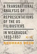 E-Book (pdf) A Transnational Analysis of Representations of the US Filibusters in Nicaragua, 1855-1857 von Andreas Beer
