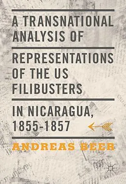 E-Book (pdf) A Transnational Analysis of Representations of the US Filibusters in Nicaragua, 1855-1857 von Andreas Beer