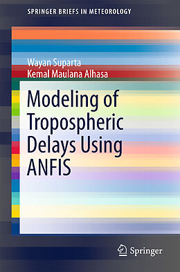 eBook (pdf) Modeling of Tropospheric Delays Using ANFIS de Wayan Suparta, Kemal Maulana Alhasa