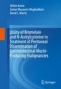 E-Book (pdf) Utility of Bromelain and N-Acetylcysteine in Treatment of Peritoneal Dissemination of Gastrointestinal Mucin-Producing Malignancies von Afshin Amini, Samar Masoumi-Moghaddam, David L. Morris