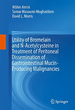 E-Book (pdf) Utility of Bromelain and N-Acetylcysteine in Treatment of Peritoneal Dissemination of Gastrointestinal Mucin-Producing Malignancies von Afshin Amini, Samar Masoumi-Moghaddam, David L. Morris