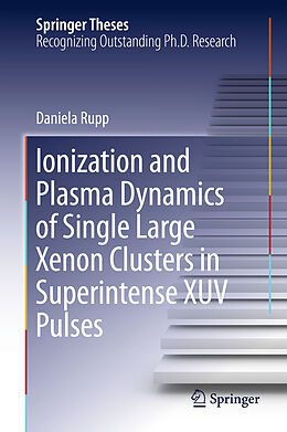 Fester Einband Ionization and Plasma Dynamics of Single Large Xenon Clusters in Superintense XUV Pulses von Daniela Rupp