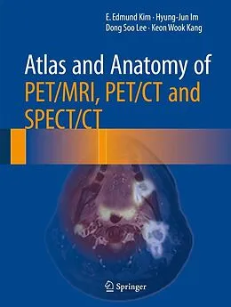 E-Book (pdf) Atlas and Anatomy of PET/MRI, PET/CT and SPECT/CT von E. Edmund Kim, Hyung-Jun Im, Dong Soo Lee