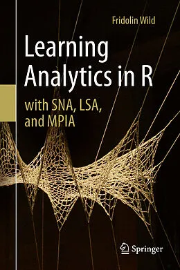 E-Book (pdf) Learning Analytics in R with SNA, LSA, and MPIA von Fridolin Wild
