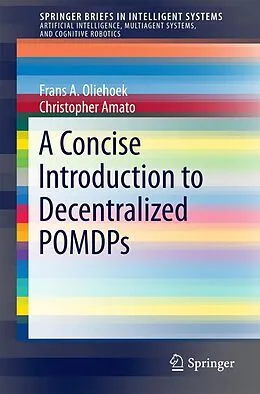 E-Book (pdf) A Concise Introduction to Decentralized POMDPs von Frans A. Oliehoek, Christopher Amato