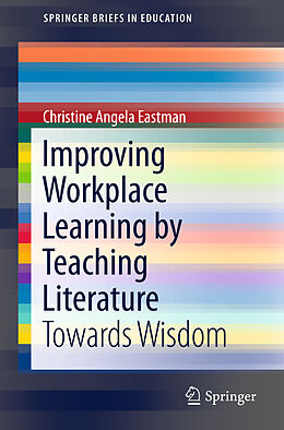 Kartonierter Einband Improving Workplace Learning by Teaching Literature von Christine Angela Eastman