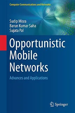 E-Book (pdf) Opportunistic Mobile Networks von Sudip Misra, Barun Kumar Saha, Sujata Pal
