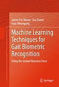 E-Book (pdf) Machine Learning Techniques for Gait Biometric Recognition von James Eric Mason, Issa Traoré, Isaac Woungang