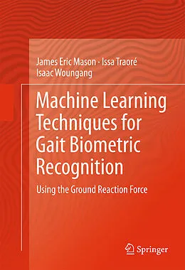 E-Book (pdf) Machine Learning Techniques for Gait Biometric Recognition von James Eric Mason, Issa Traoré, Isaac Woungang