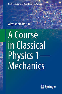 Kartonierter Einband A Course in Classical Physics 1 Mechanics von Alessandro Bettini