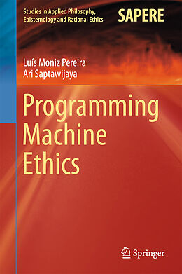 E-Book (pdf) Programming Machine Ethics von Luís Moniz Pereira, Ari Saptawijaya