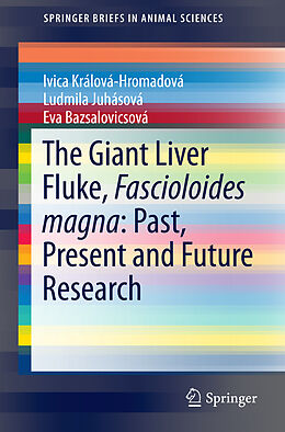 Kartonierter Einband The Giant Liver Fluke, Fascioloides magna: Past, Present and Future Research von Ivica Králová-Hromadová, Eva Bazsalovicsová,  Udmila Zvijáková
