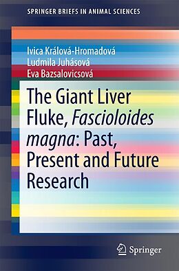 E-Book (pdf) The Giant Liver Fluke, Fascioloides magna: Past, Present and Future Research von Ivica Králová-Hromadová, Ludmila Zvijáková, Eva Bazsalovicsová