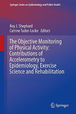 Livre Relié The Objective Monitoring of Physical Activity: Contributions of Accelerometry to Epidemiology, Exercise Science and Rehabilitation de 