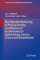 eBook (pdf) The Objective Monitoring of Physical Activity: Contributions of Accelerometry to Epidemiology, Exercise Science and Rehabilitation de 