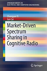 E-Book (pdf) Market-Driven Spectrum Sharing in Cognitive Radio von Changyan Yi, Jun Cai